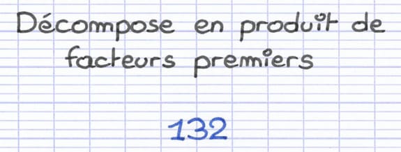 Le nombre 132 à décomposer en produit de facteurs premiers.