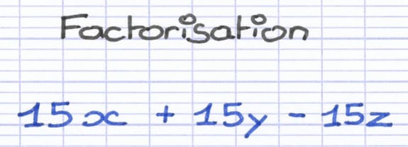Expression littérale 15x + 15y - 15z à factoriser en mettant en évidence un nombre.