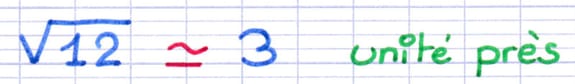 Valeur approchée à l’unité près de la racine carrée √12 : 3.