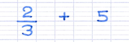 Addition entre une fraction et un nombre entier : 2/3 + 5.