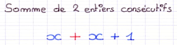Expression littérale de la somme de deux nombres entiers consécutifs : x + x + 1.