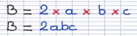 La multiplication B = 2 × a × b × c est simplifiée en B = 2abc en supprimant tous les signes de multiplication.