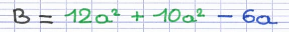 Au sein de l’expression littérale B = 12a² + 10a² − 6a, les familles sont déjà regroupées.