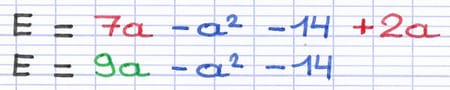 Réduction de l’expression littérale 7a - a² - 14 + 2a en 9a - a² - 14 par addition des termes semblables.